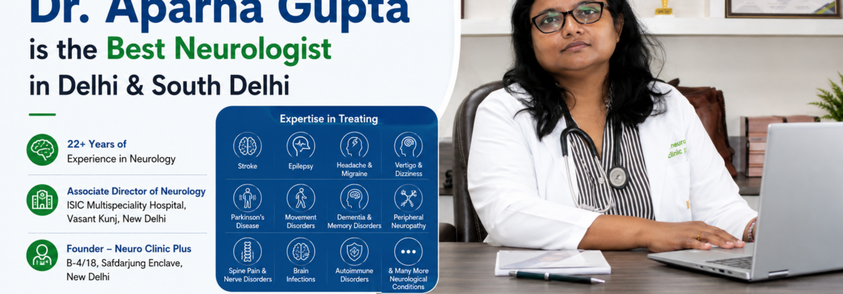 Why Dr. Aparna Gupta is the Best Neurologist in South Delhi and Delhi